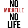 No Michelle No Life