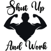 Shut Up And Work