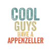 Cool Guys have a appenzeller