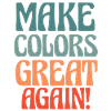 Make Colors Great Again Colorful World Hippie Colors