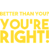 I'm better than you!