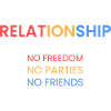 Relationship=no freedom
