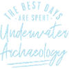 The Best Days Are Spent Underwater Archaeology