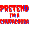 Pretend I‘m a Chupacabra Kostüm