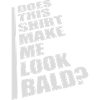 look bald shirt Quote
