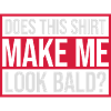 look bald shirt quote