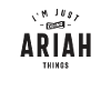 I'm Just Doing Ariah Things Personalized Name