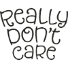 Really don't care