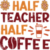 Half Teacher Half Coffee