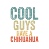 Cool Guys have a chihuahua