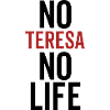 No Teresa No Life