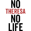 No Theresa No Life