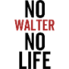No Walter No Life
