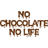 NO CHOCOLATE NO LIFE