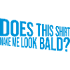 look bald shirt quote