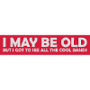 I may be old