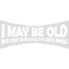 I may be old