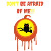 Don't be afraid of me!!!
