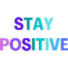 STAY POSITIVE