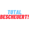 total Bescheuert