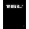 Bin eben so