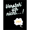 Versteh ich nicht...!