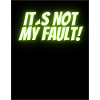 It´s not my fault!