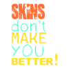 Skins don't make you better!