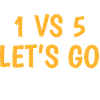 1 vs 5 lets go