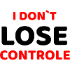 I DON'T LOSE COTROLE