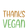 Happy Thanks Vegan - Thanksgiving