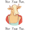 Not Your Mum, Not Your Milk