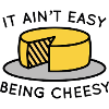 It Ain’t Easy Being Cheesy