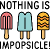Nothing Is Impopsicle
