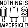 Nothing Is Impopsicle