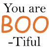 You Are BOO-Tiful