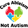 Cure Ableism Not Autism