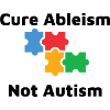Cure Ableism Not Autism