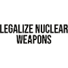 Legalize Nuclear Weapons