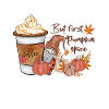 Coffee But first Pumpkin Spice