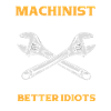 Machinist Saying Idiot