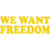 We want freedom