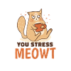 Cat - you stress meowt