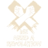 We Need A Revolution