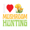 I LOVE MUSHROOM HUNTING