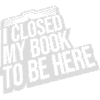 I closed my book