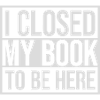 I closed my book