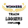 Winners Train Loosers Complain