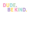 Dude Be Kind No Bullying