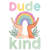 Dude Be Kind No Bullying